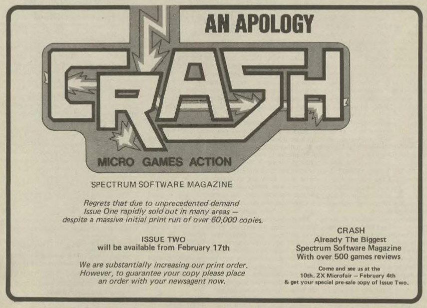 An apology. CRASH Spectrum Software Magazine Regrets that due to unprecedented demand Issue One rapidly sold out in many areas - despite a massive initial print run of over 60,000 copies. ISSUE TWO will be available from Feburary 17th